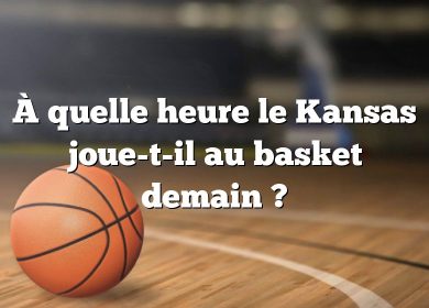 À quelle heure le Kansas joue-t-il au basket demain ?